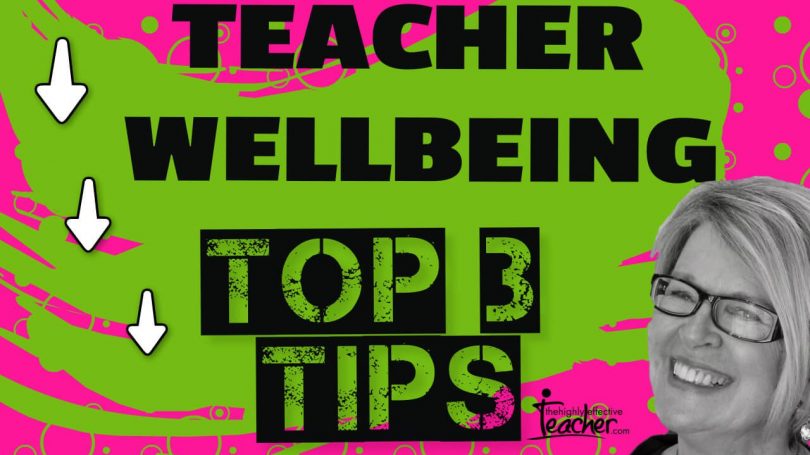 The Three Top Tips For Your (Teacher) Wellbeing