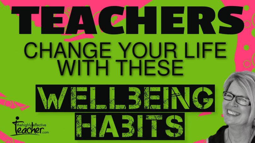 Teacher Wellbeing Habits That Can Change Your Life